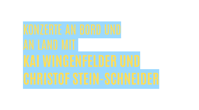 Konzerte an Bord und an Land mit KAI WINGENFELDER UND CHRISTOF STEIN SCHNEIDER